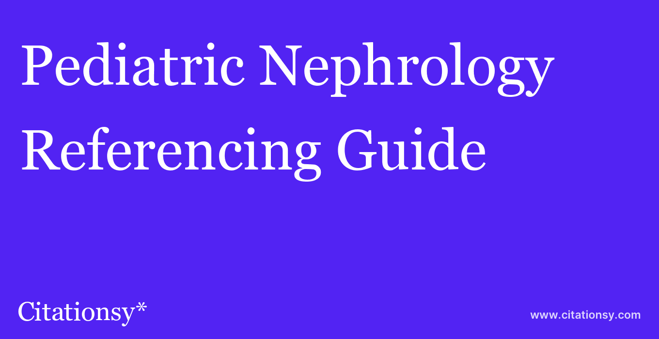 cite Pediatric Nephrology  — Referencing Guide